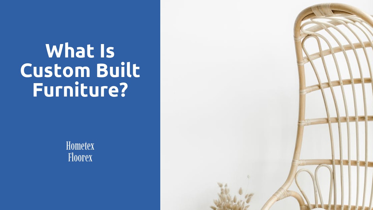 What is custom built furniture?